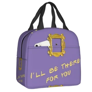 Custom I'll Be There For You Thermal Insulated Lunch Bags Women Friends TV Show Portable Lunch Container for Storage Food Box